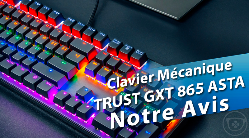 Test Trust Gaming GXT 865 Asta : un bon clavier mécanique à moindre coût ?